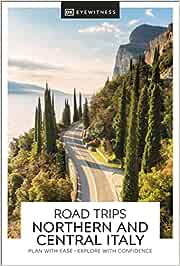 DK Eyewitness Road Trips Northern and Central Italy Paperback by DK Eyewitness