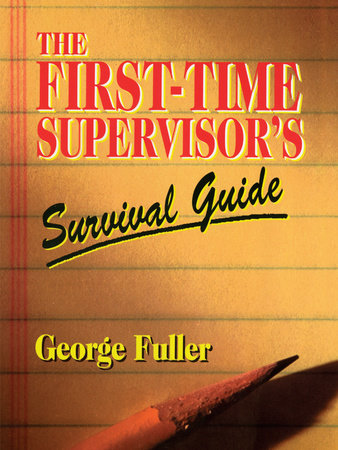 The First-Time Supervisor's Survival Guide Paperback by George Fuller