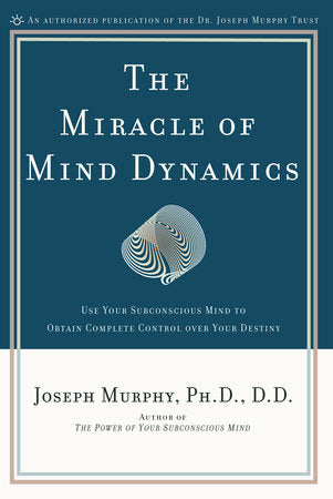 The Miracle of Mind Dynamics Paperback by Joseph Murphy, Ph.D., D.D.