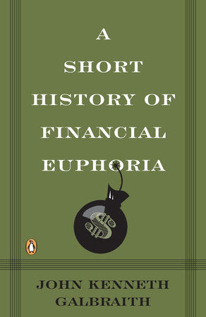 A Short History of Financial Euphoria Paperback by John Kenneth Galbraith