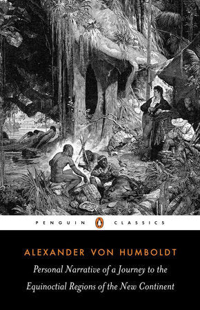 Personal Narrative of a Journey to the Equinoctial Regions of the New Continent Paperback by Alexander von Humboldt; Abridged and Translated with an Introductin by Jason Wilson; Historical Introduction by Malcolm Nicolson