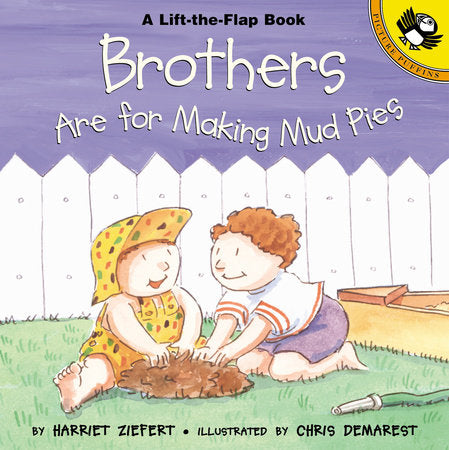 Brothers are for Making Mud Pies Hardcover by Harriet Ziefert; Illustrated by Chris L. Demarest