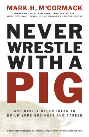 Never Wrestle with a Pig Paperback by Mark H. McCormack