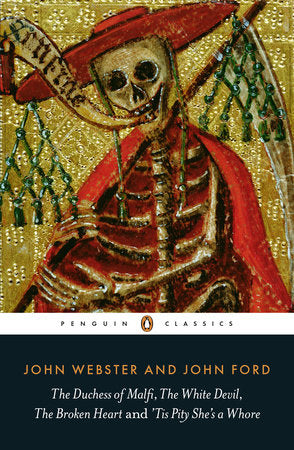 The Duchess of Malfi, The White Devil, The Broken Heart and 'Tis Pity She's a Whore Paperback by John Webster and John Ford; Edited with an Introduction by Jane Kingsley-Smith
