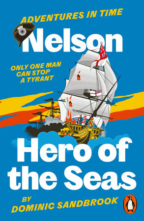 Adventures in Time: Nelson, Hero of the Seas Paperback by Dominic Sandbrook