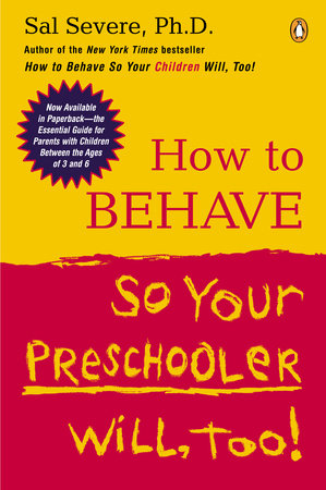 How to Behave So Your Preschooler Will, Too! Paperback by Sal Severe, Ph.D.