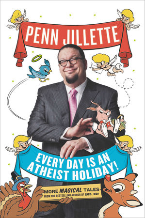 Every Day Is an Atheist Holiday! Paperback by Penn Jillette