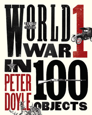 World War I in 100 Objects Hardcover by Peter Doyle