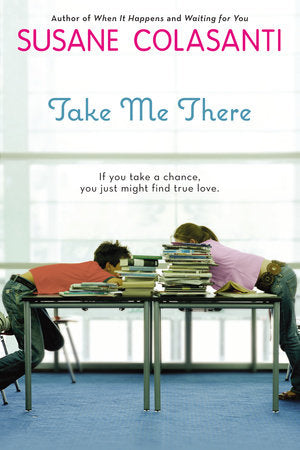 Take Me There Paperback by Susane Colasanti