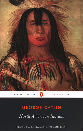 North American Indians Paperback by George Catlin; Edited with an Introduciton by Peter Matthiessen