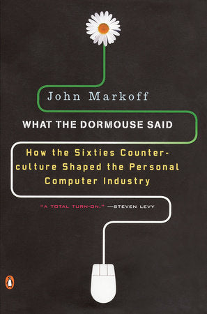 What the Dormouse Said Paperback by John Markoff