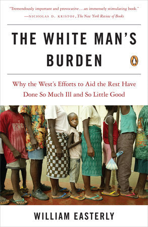 The White Man's Burden Paperback by William Easterly