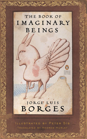 The Book of Imaginary Beings Paperback by Jorge Luis Borges; Illustrated by Peter Sis