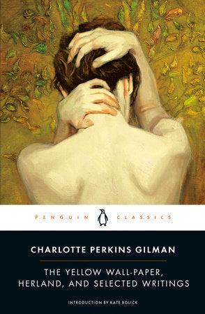 The Yellow Wall-Paper, Herland, and Selected Writings Paperback by Charlotte Perkins Gilman; Introduction by Kate Bolick