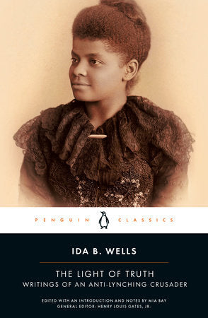 The Light of Truth Paperback by Ida B. Wells; Edited with an Introduction and Notes by Mia Bay; General Editor: Henry Louis Gates, Jr.