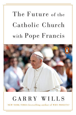 The Future of the Catholic Church with Pope Francis Paperback by Garry Wills