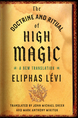 The Doctrine and Ritual of High Magic Paperback by Eliphas Lévi; Translated by John Michael Greer and Mark Anthony Mikituk