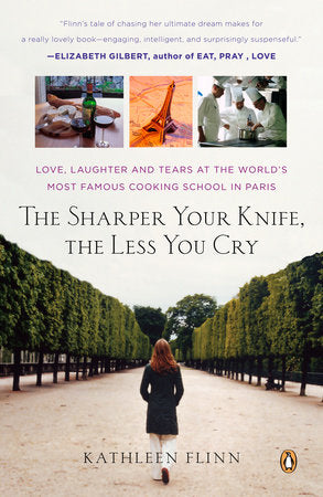 The Sharper Your Knife, the Less You Cry Paperback by Kathleen Flinn