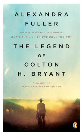 The Legend of Colton H. Bryant Paperback by Alexandra Fuller