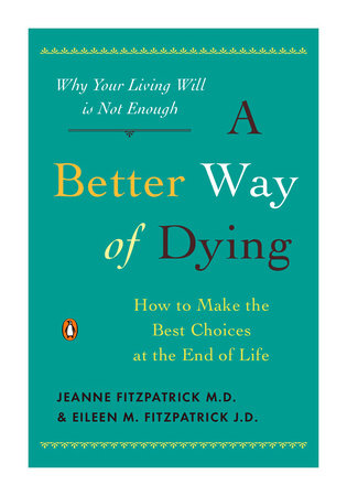 A Better Way of Dying Paperback by Jeanne Fitzpatrick, M.D., and Eileen M. Fitzpatrick, J.D.