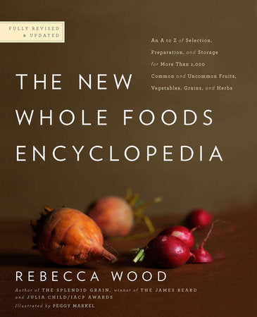 The New Whole Foods Encyclopedia Paperback by Rebecca Wood; Illustrated by Peggy Markel