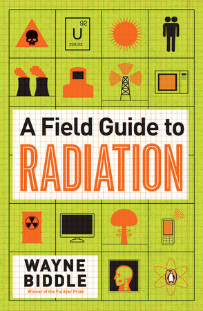 A Field Guide to Radiation Paperback by Wayne Biddle