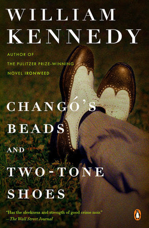 Chango's Beads and Two-Tone Shoes Paperback by William Kennedy