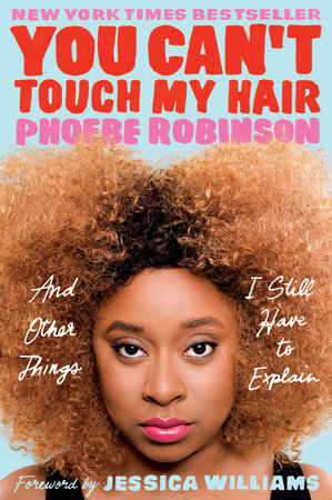 You Can't Touch My Hair Paperback by Phoebe Robinson; Foreword by Jessica Williams