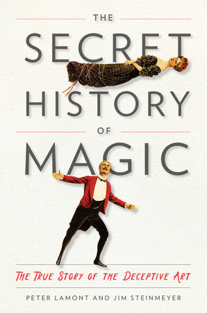 The Secret History of Magic Hardcover by Peter Lamont and Jim Steinmeyer