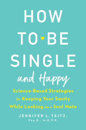 How to Be Single and Happy Paperback by Jennifer L. Taitz, Psy.D., A.B.P.P.