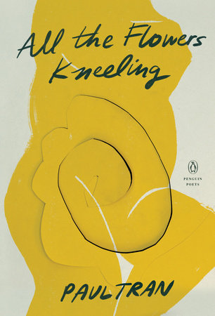 All the Flowers Kneeling Paperback by Paul Tran