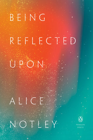 Being Reflected Upon Paperback by Alice Notley
