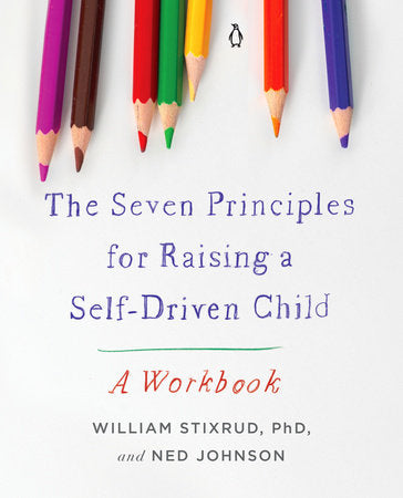 The Seven Principles for Raising a Self-Driven Child Paperback by William Stixrud, PhD, and Ned Johnson
