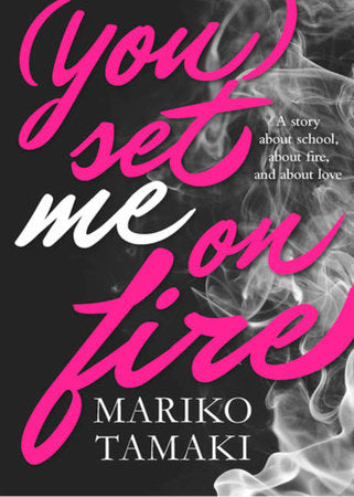 (you) Set Me On Fire DG by Mariko Tamaki