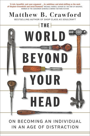 The World Beyond Your Head Paperback by Matthew B. Crawford