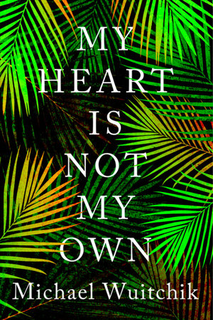My Heart Is Not My Own Paperback by Michael Wuitchik