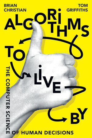Algorithms to Live By Paperback by Brian Christian and Tom Griffiths