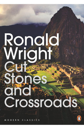 Cut Stones and Crossroads Paperback by Ronald Wright