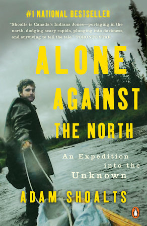 Alone Against the North Paperback by Adam Shoalts