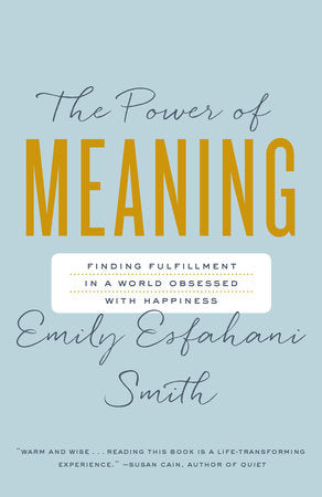 The Power Of Meaning Paperback by Emily Esfahani-Smith