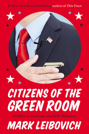 Citizens of the Green Room Paperback by Mark Leibovich