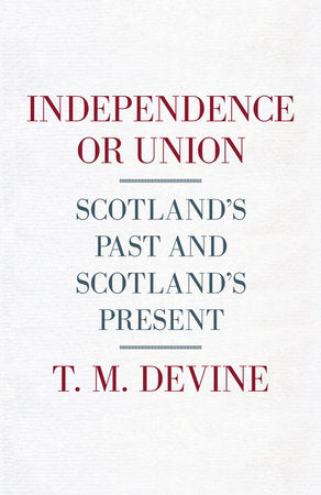 Independence or Union Hardcover by T M Devine