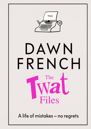 The Twat Files Paperback by Dawn French