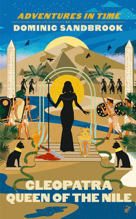 Adventures in Time: Cleopatra, Queen of the Nile Hardcover by Dominic Sandbrook