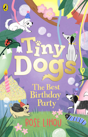 Tiny Dogs: The Best Birthday Party Paperback by Rose Lihou