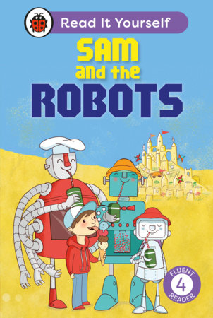 Sam and the Robots: Read It Yourself - Level 4 Fluent Reader Hardcover by Ladybird