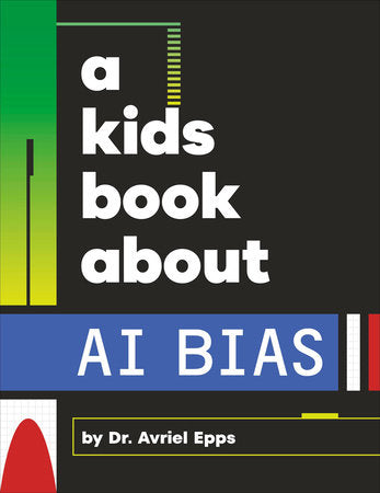 A Kids Book About AI Bias Hardcover by Avriel Epps