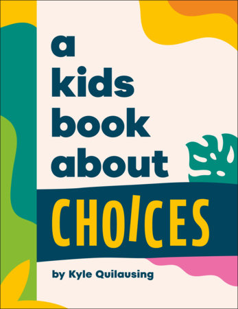 A Kids Book About Choices Hardcover by Kyle Quilausing