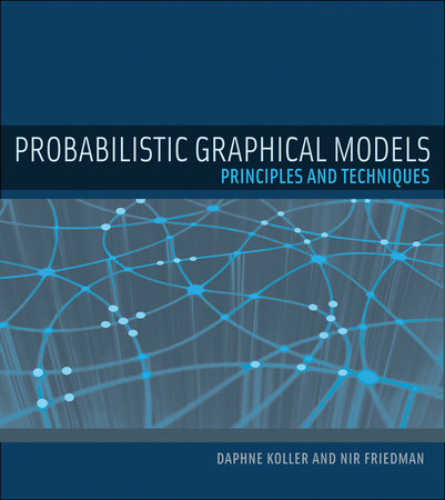 Probabilistic Graphical Models Hardcover by Daphne Koller and Nir Friedman