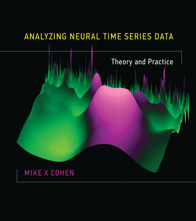 Analyzing Neural Time Series Data Hardcover by Mike X Cohen